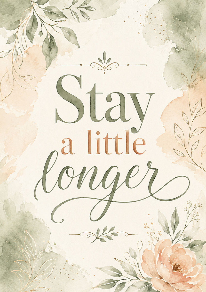 A beautiful botanical wall art print with the quote Stay a little longer in elegant calligraphy surrounded by watercolour flowers